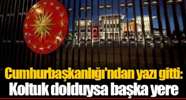 Cumhurbaşkanlığı'ndan yazı gitti: Koltuk dolduysa başka yere