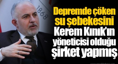 Depremde çöken su şebekesini Kerem Kınık’ın yöneticisi olduğu şirket yapmış