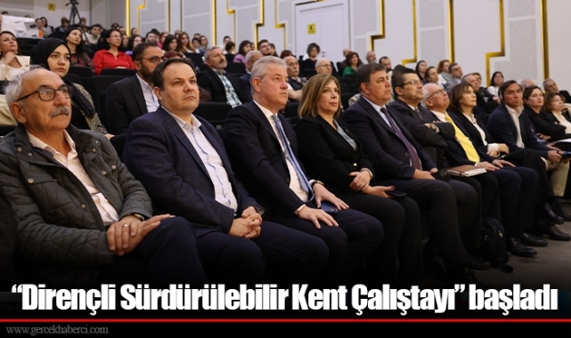 “Dirençli Sürdürülebilir Kent Çalıştayı” başladı 