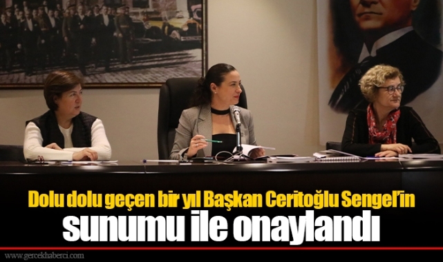 Dolu dolu geçen bir yıl Başkan Ceritoğlu Sengel’in sunumu ile onaylandı