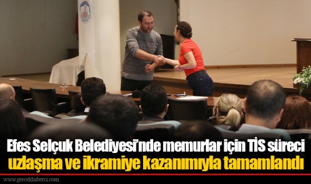 Efes Selçuk Belediyesi’nde memurlar için TİS süreci uzlaşma ve ikramiye kazanımıyla tamamlandı