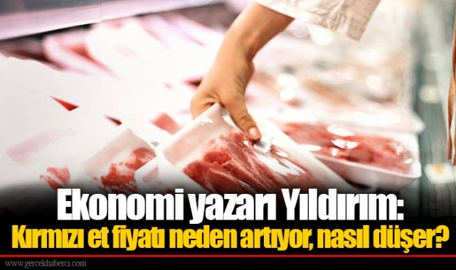 Ekonomi yazarı Yıldırım: Kırmızı et fiyatı neden artıyor, nasıl düşer?