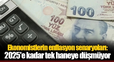 Ekonomistlerin enflasyon senaryoları: 2025'e kadar tek haneye düşmüyor