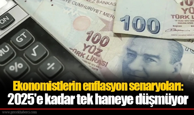 Ekonomistlerin enflasyon senaryoları: 2025'e kadar tek haneye düşmüyor