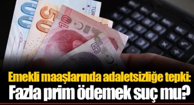 Emekli maaşlarında adaletsizliğe tepki: Fazla prim ödemek suç mu?