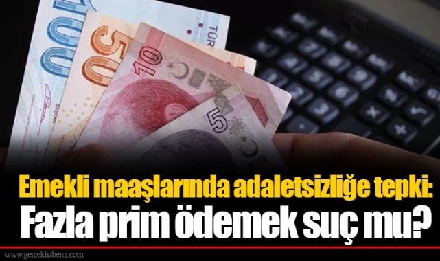 Emekli maaşlarında adaletsizliğe tepki: Fazla prim ödemek suç mu?