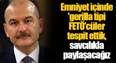 Emniyet içinde 'gerilla tipi FETÖ'cüler tespit ettik, savcılıkla paylaşacağız
