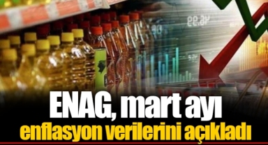ENAG, mart ayı enflasyon verilerini açıkladı