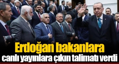 Erdoğan bakanlara canlı yayınlara çıkın talimatı verdi