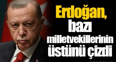 Erdoğan, bazı milletvekillerinin üstünü çizdi