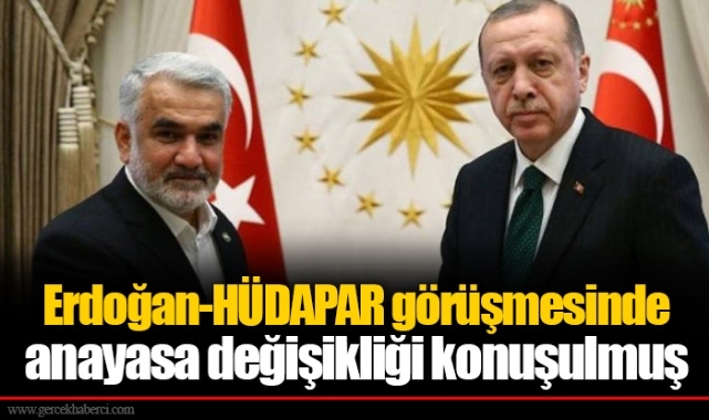 Erdoğan-HÜDAPAR görüşmesinde anayasa değişikliği konuşulmuş