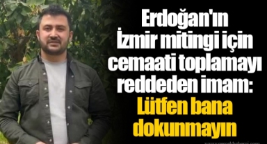 Erdoğan'ın İzmir mitingi için cemaati toplamayı reddeden imam: Lütfen bana dokunmayın