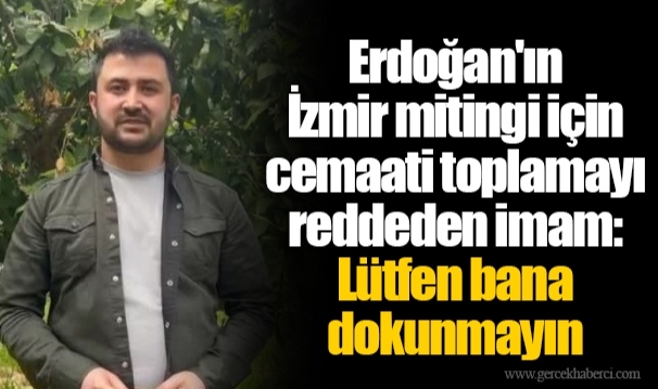 Erdoğan'ın İzmir mitingi için cemaati toplamayı reddeden imam: Lütfen bana dokunmayın