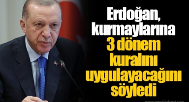Erdoğan, kurmaylarına 3 dönem kuralını uygulayacağını söyledi