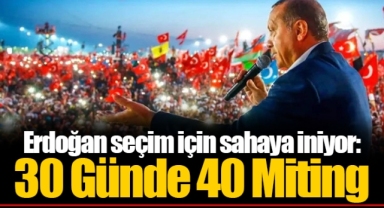 Erdoğan seçim için sahaya iniyor: 30 Günde 40 Miting