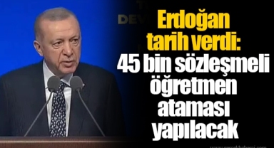 Erdoğan tarih verdi: 45 bin sözleşmeli öğretmen ataması yapılacak