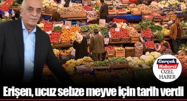 Erişen, ucuz sebze meyve için tarih verdi