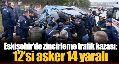 Eskişehir'de zincirleme trafik kazası: 12'si asker 14 yaralı