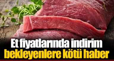 Et fiyatlarında indirim bekleyenlere kötü haber