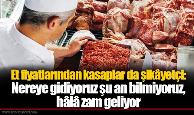 Et fiyatlarından kasaplar da şikâyetçi: Nereye gidiyoruz şu an bilmiyoruz, hâlâ zam geliyor