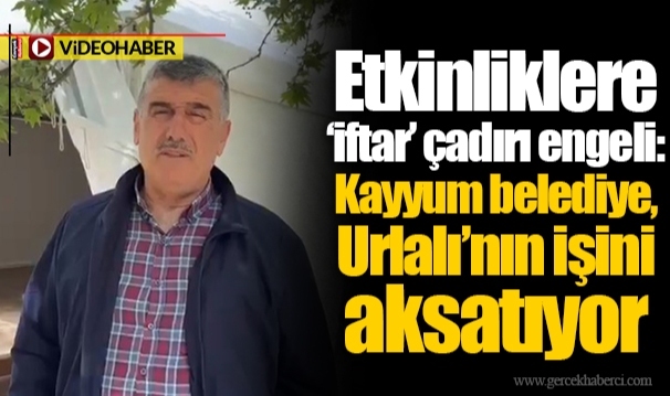 Etkinliklere ‘iftar’ çadırı engeli: Kayyum belediye, Urlalı’nın işini aksatıyor 