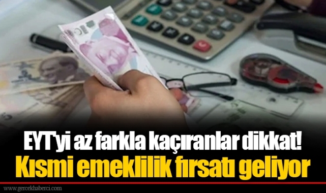 EYT'yi az farkla kaçıranlar dikkat! Kısmi emeklilik fırsatı geliyor