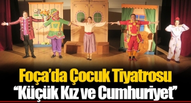 Foça’da Çocuk Tiyatrosu ‘‘Küçük Kız ve Cumhuriyet’’