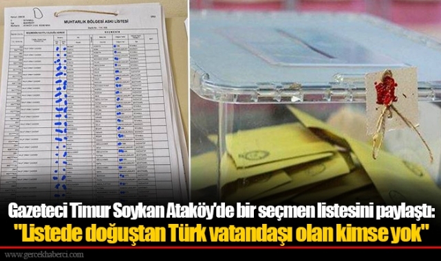 Gazeteci Timur Soykan Ataköy'de bir seçmen listesini paylaştı: "Listede doğuştan Türk vatandaşı olan kimse yok"