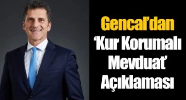 Gencal'dan 'kur korumalı mevduat' açıklaması