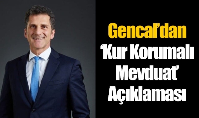 Gencal'dan 'kur korumalı mevduat' açıklaması