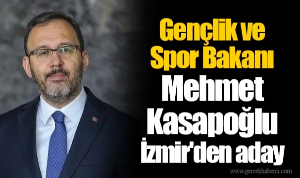 Gençlik ve Spor Bakanı Mehmet Kasapoğlu İzmir'den aday