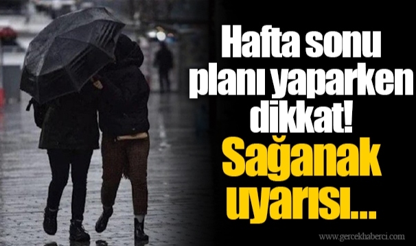 Hafta sonu planı yaparken dikkat! Sağanak uyarısı…