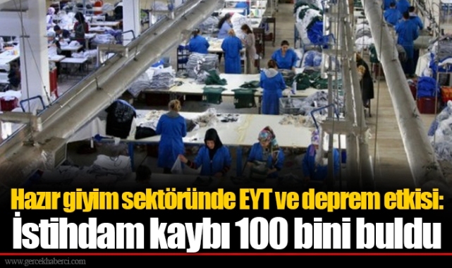 Hazır giyim sektöründe EYT ve deprem etkisi: İstihdam kaybı 100 bini buldu