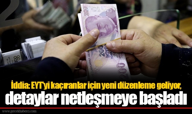 İddia: EYT'yi kaçıranlar için yeni düzenleme geliyor, detaylar netleşmeye başladı