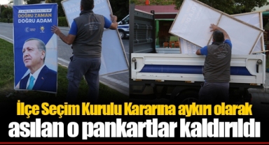 İlçe Seçim Kurulu Kararına aykırı olarak asılan o pankartlar kaldırıldı