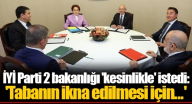 İYİ Parti 2 bakanlığı 'kesinlikle' istedi: 'Tabanın ikna edilmesi için...'