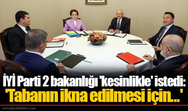 İYİ Parti 2 bakanlığı 'kesinlikle' istedi: 'Tabanın ikna edilmesi için...'