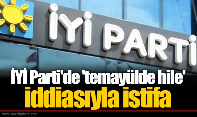İYİ Parti'de 'temayülde hile' iddiasıyla istifa