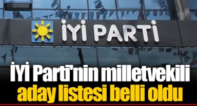 İYİ Parti'nin milletvekili aday listesi belli oldu