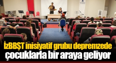 İzBBŞT inisiyatif grubu depremzede çocuklarla bir araya geliyor