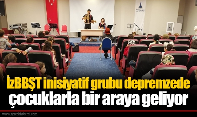İzBBŞT inisiyatif grubu depremzede çocuklarla bir araya geliyor