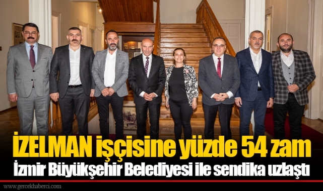 İZELMAN işçisine yüzde 54 zam