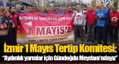 İzmir 1 Mayıs Tertip Komitesi: “Aydınlık yarınlar için Gündoğdu Meydanı’ndayız”