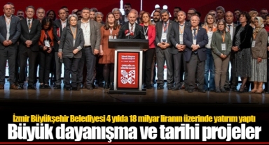 İzmir Büyükşehir Belediyesi 4 yılda 18 milyar liranın üzerinde yatırım yaptı