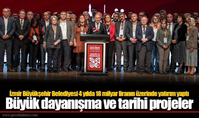 İzmir Büyükşehir Belediyesi 4 yılda 18 milyar liranın üzerinde yatırım yaptı