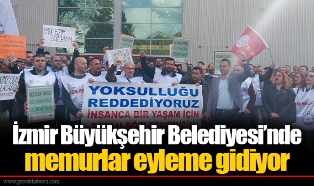 İzmir Büyükşehir Belediyesi’nde memurlar eyleme gidiyor