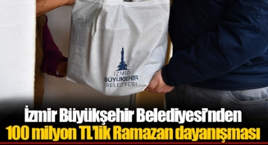 İzmir Büyükşehir Belediyesi’nden 100 milyon TL’lik Ramazan dayanışması