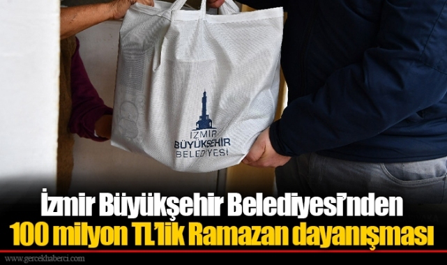 İzmir Büyükşehir Belediyesi’nden 100 milyon TL’lik Ramazan dayanışması