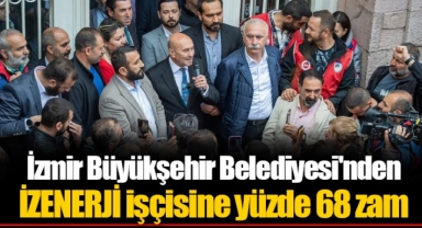 İzmir Büyükşehir Belediyesi'nden İZENERJİ işçisine yüzde 68 zam