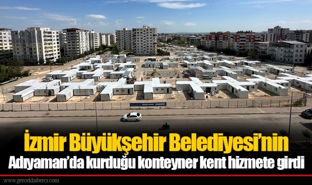 İzmir Büyükşehir Belediyesi’nin Adıyaman’da kurduğu konteyner kent hizmete girdi